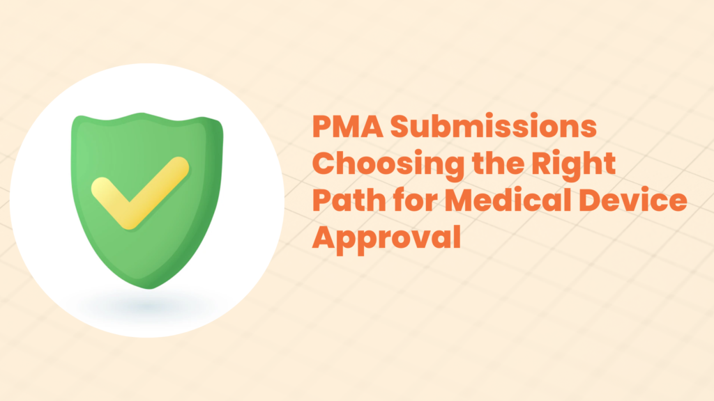 PMA Submissions Choosing the Right Path for Medical Device Approval